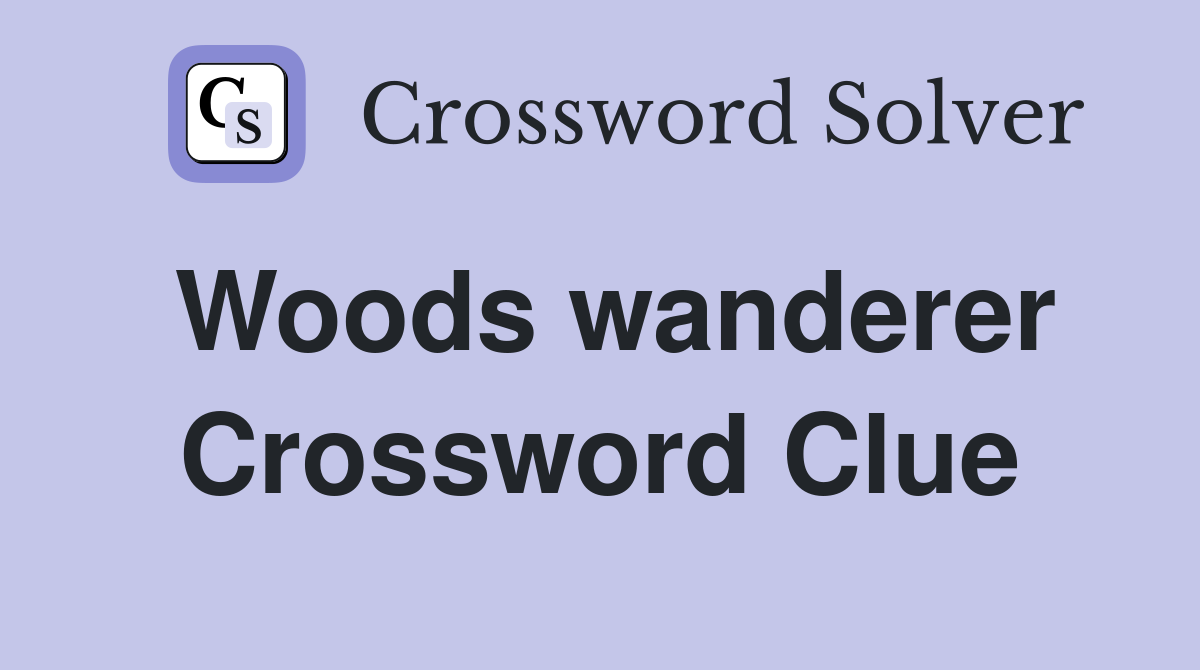 Woods wanderer Crossword Clue