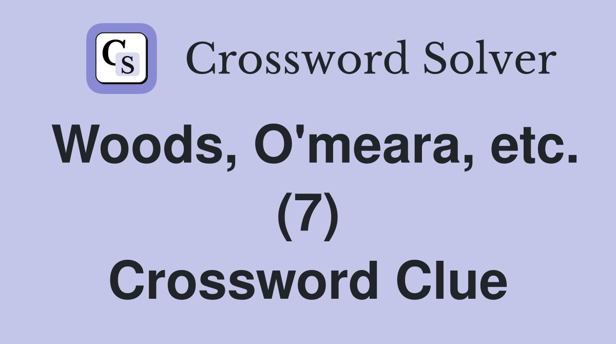 Woods, O'meara, etc. (7) Crossword Clue