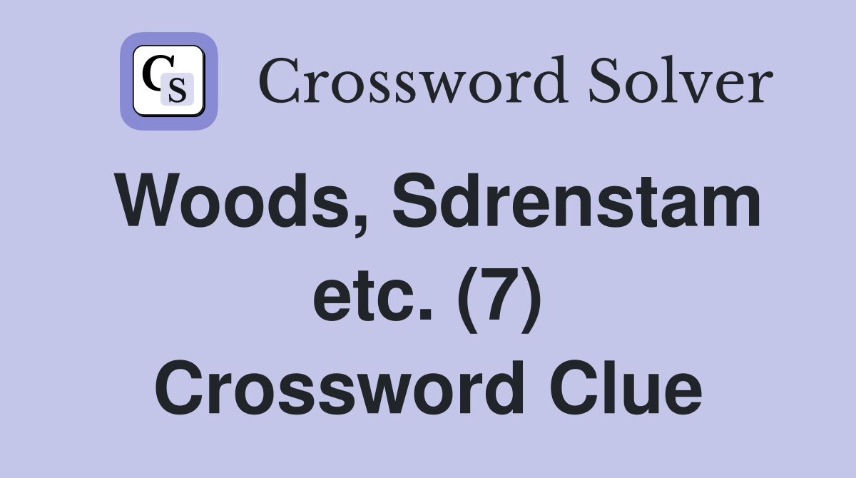 Woods, Sdrenstam etc. (7) Crossword Clue