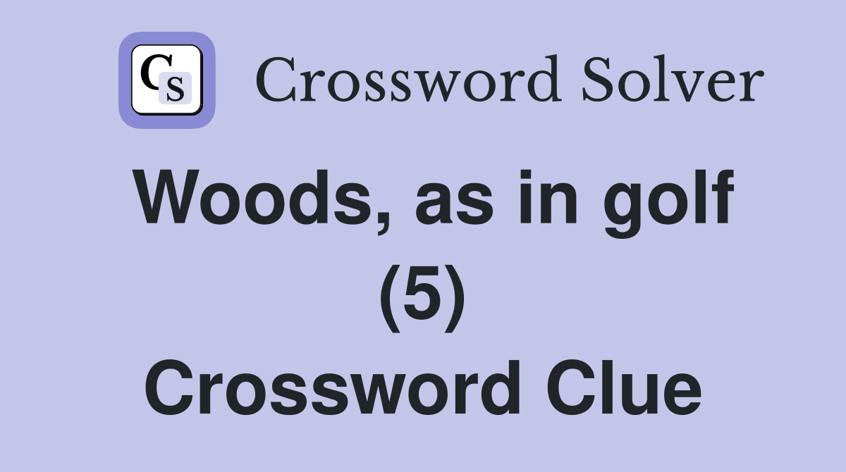 Woods, as in golf (5) Crossword Clue