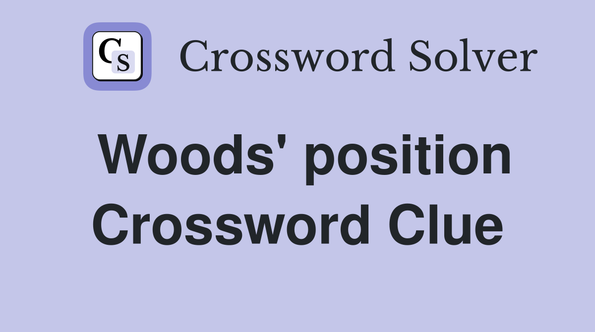 Woods' position Crossword Clue