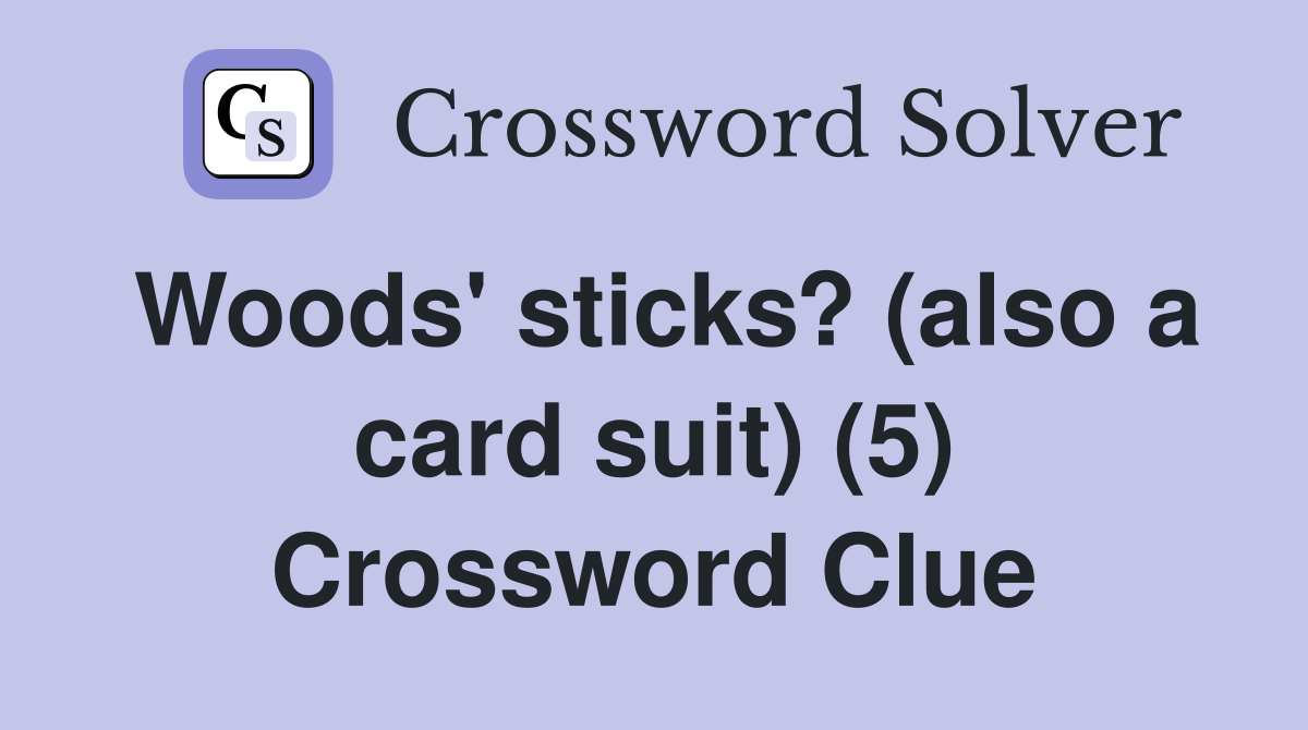 Woods' sticks? (also a card suit) (5) Crossword Clue
