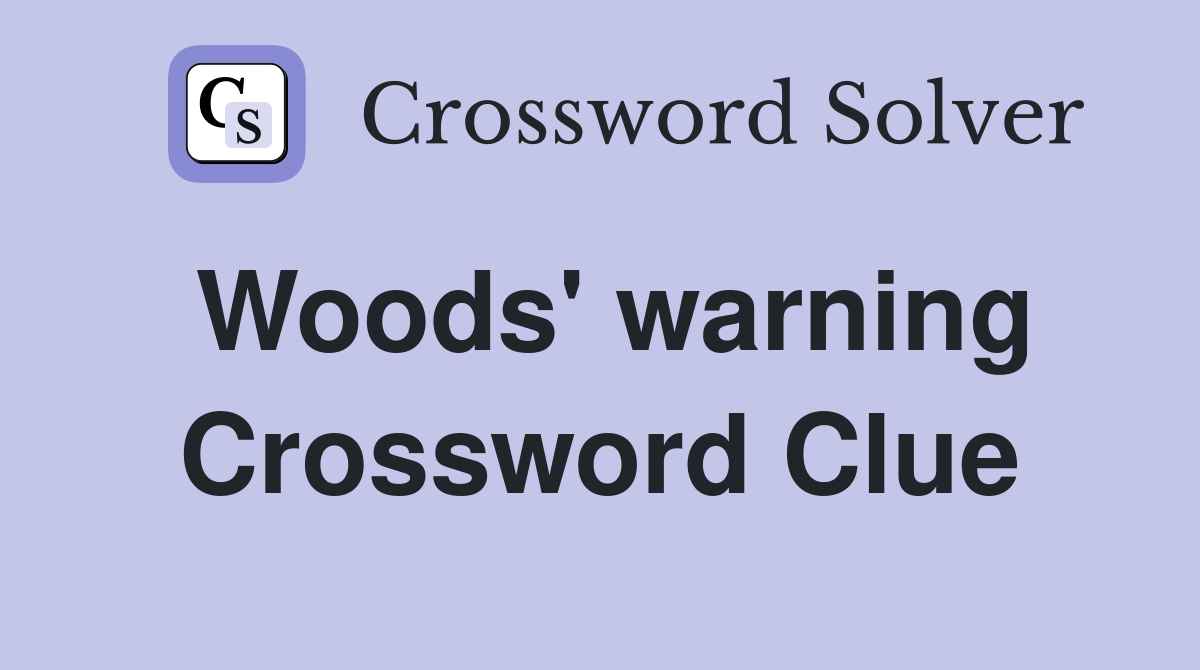 Woods' warning Crossword Clue