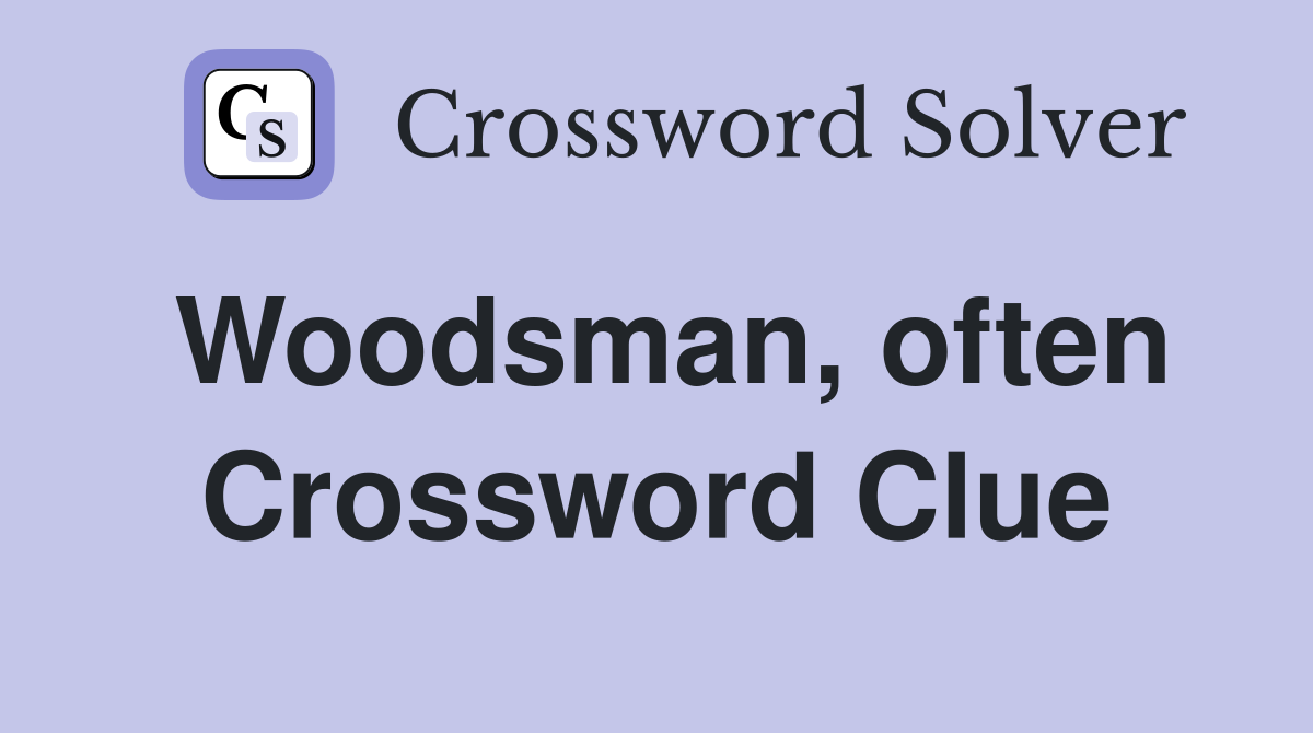 Woodsman, often Crossword Clue