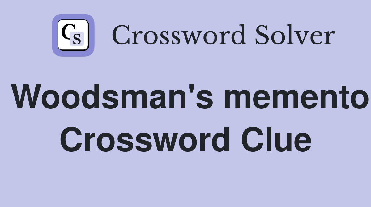 Woodsman's memento Crossword Clue