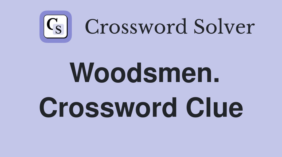 Woodsmen. Crossword Clue