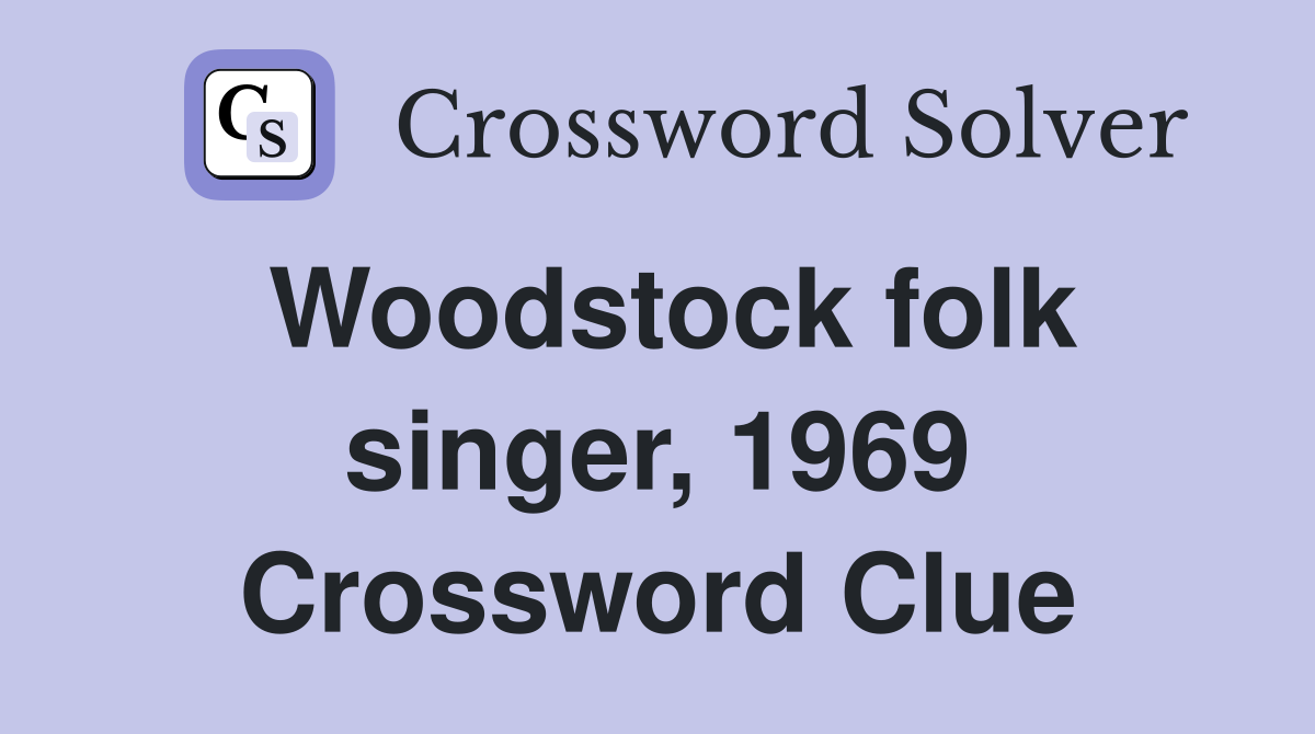 Woodstock folk singer, 1969 Crossword Clue