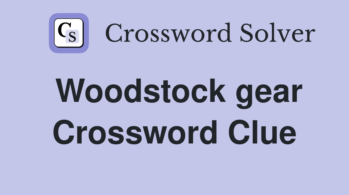 Woodstock gear Crossword Clue