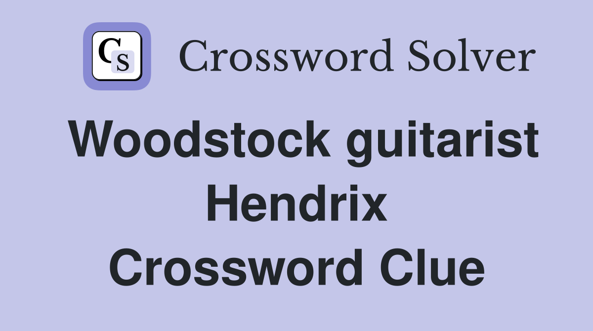 Woodstock guitarist Hendrix Crossword Clue