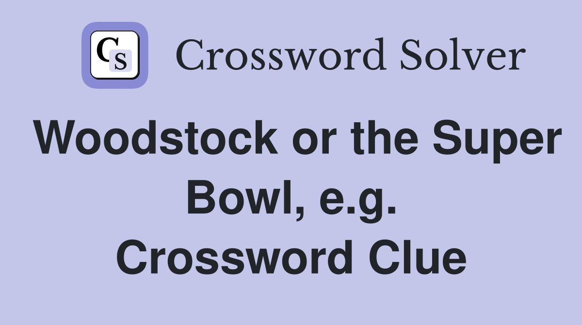 Woodstock or the Super Bowl, e.g. Crossword Clue