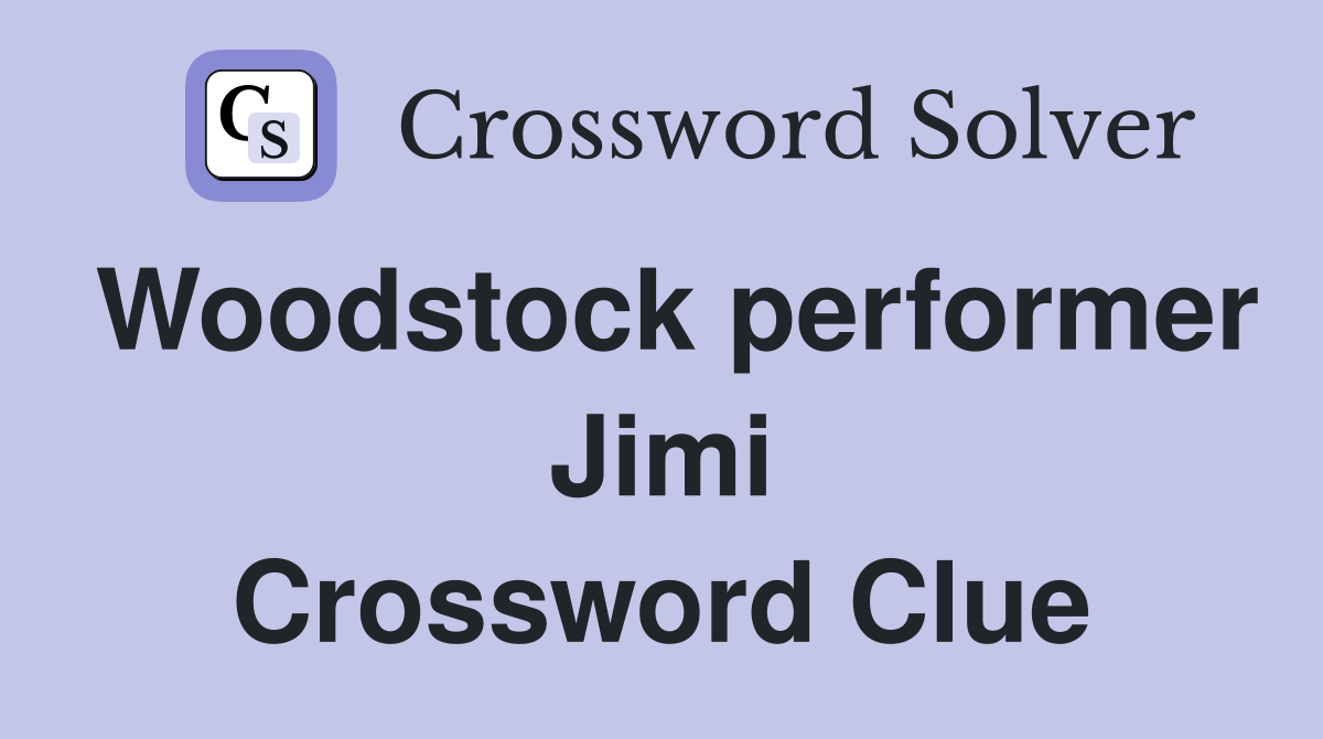 Woodstock performer Jimi Crossword Clue