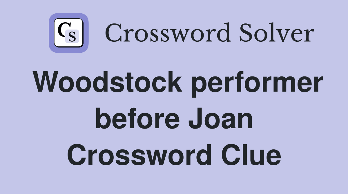 Woodstock performer before Joan Crossword Clue