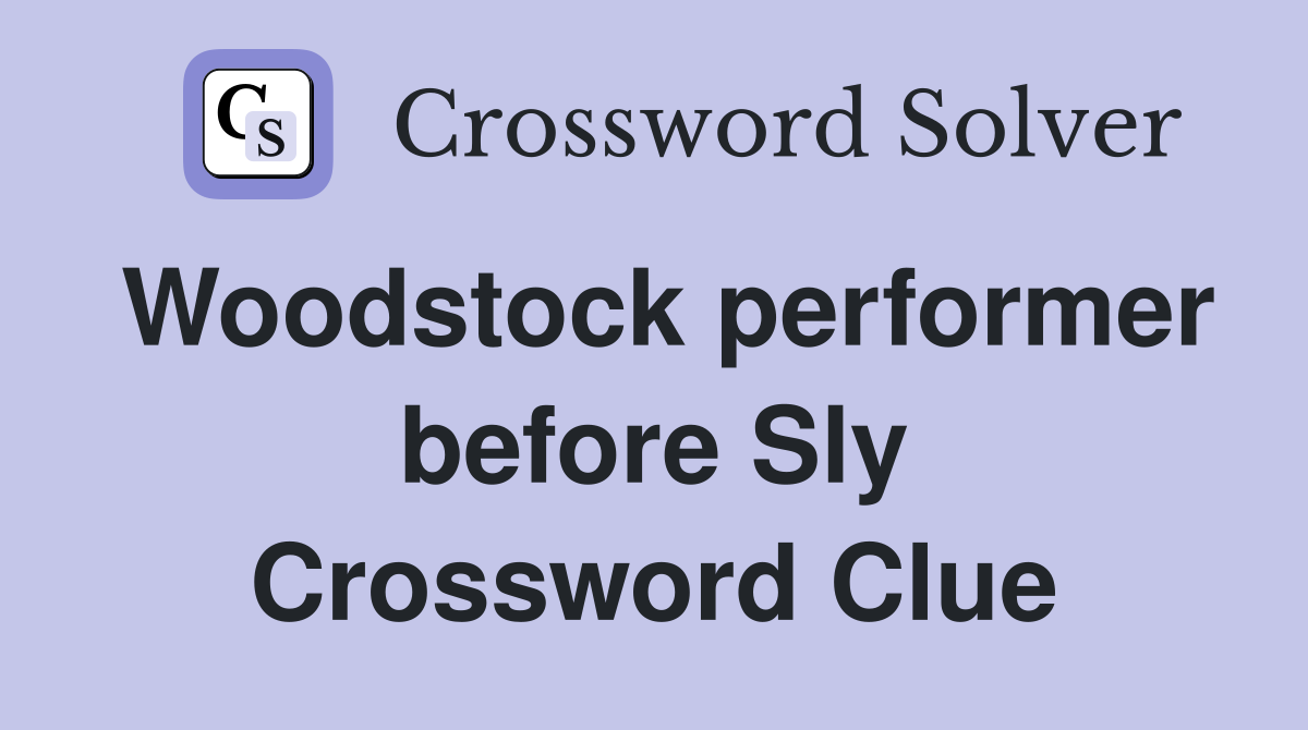 Woodstock performer before Sly Crossword Clue
