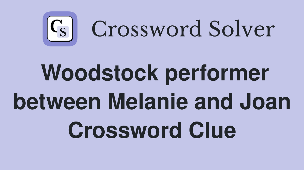 Woodstock performer between Melanie and Joan Crossword Clue