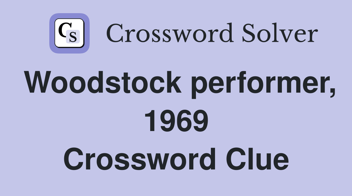 Woodstock performer, 1969 Crossword Clue
