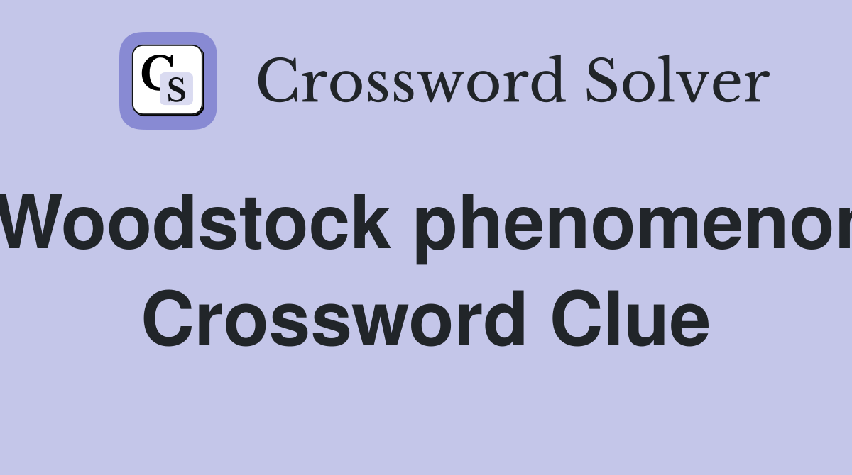 Woodstock phenomenon Crossword Clue