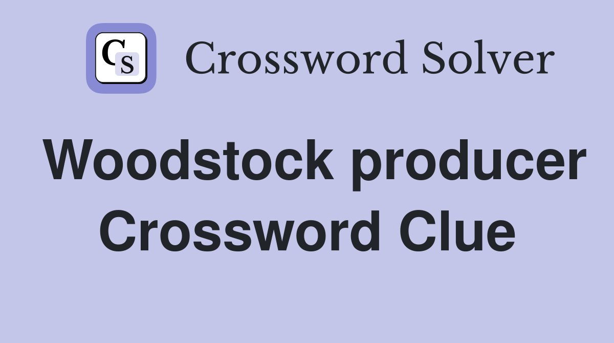 Woodstock producer Crossword Clue