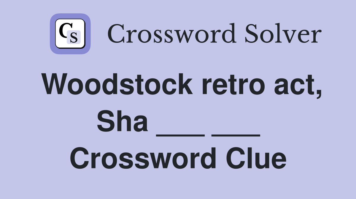 Woodstock retro act, Sha ___ ___ Crossword Clue