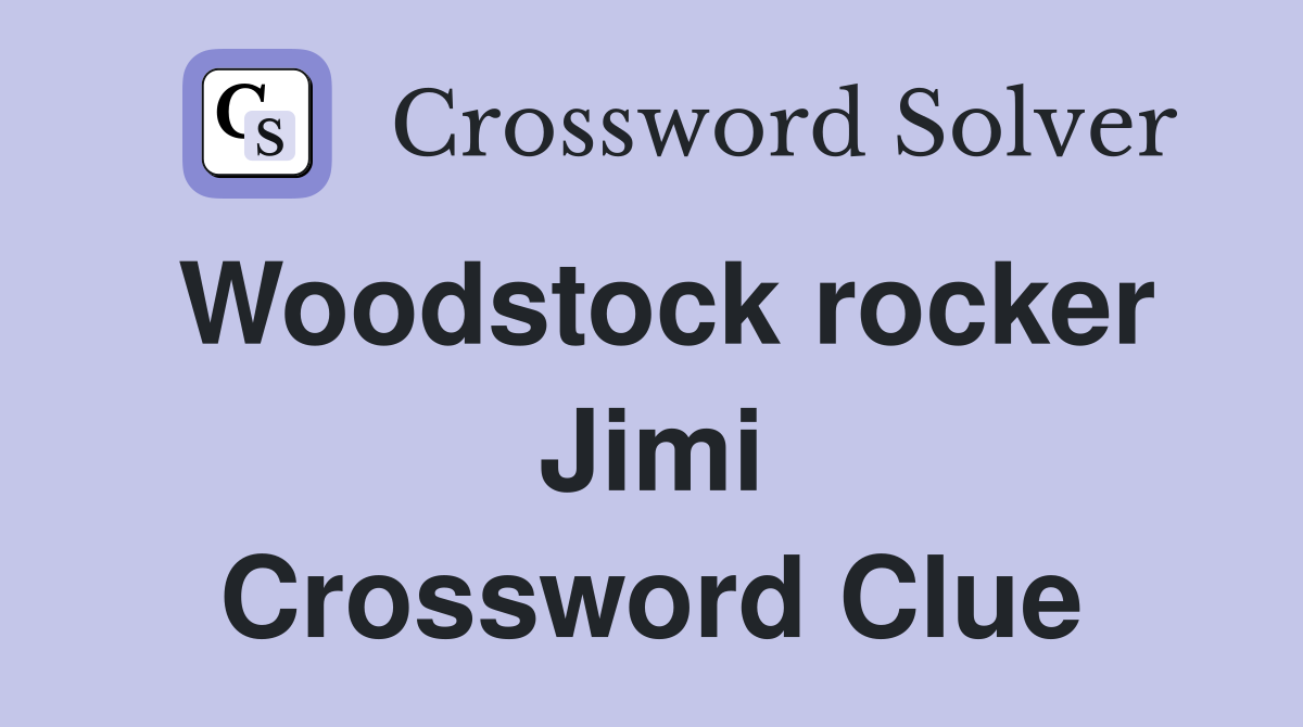 Woodstock rocker Jimi Crossword Clue