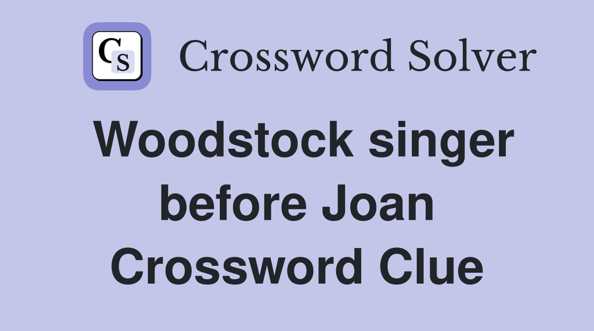 Woodstock singer before Joan Crossword Clue