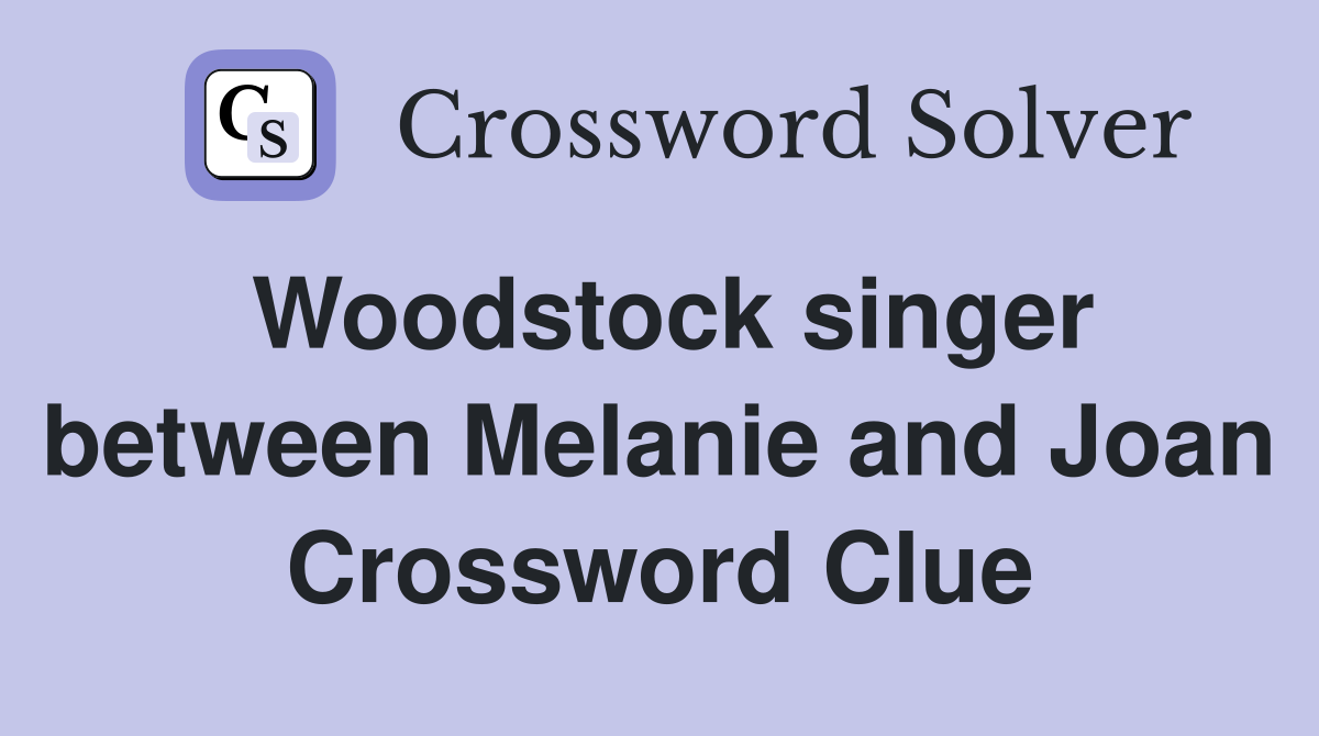 Woodstock singer between Melanie and Joan Crossword Clue