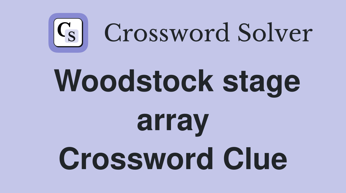 Woodstock stage array Crossword Clue