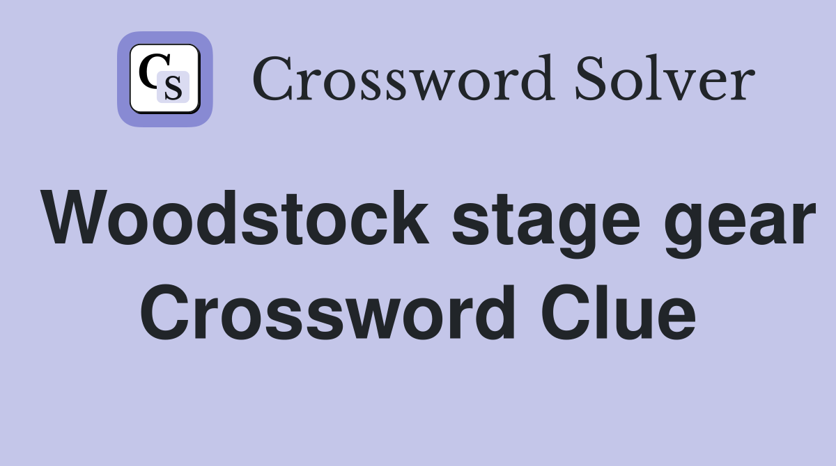 Woodstock stage gear Crossword Clue