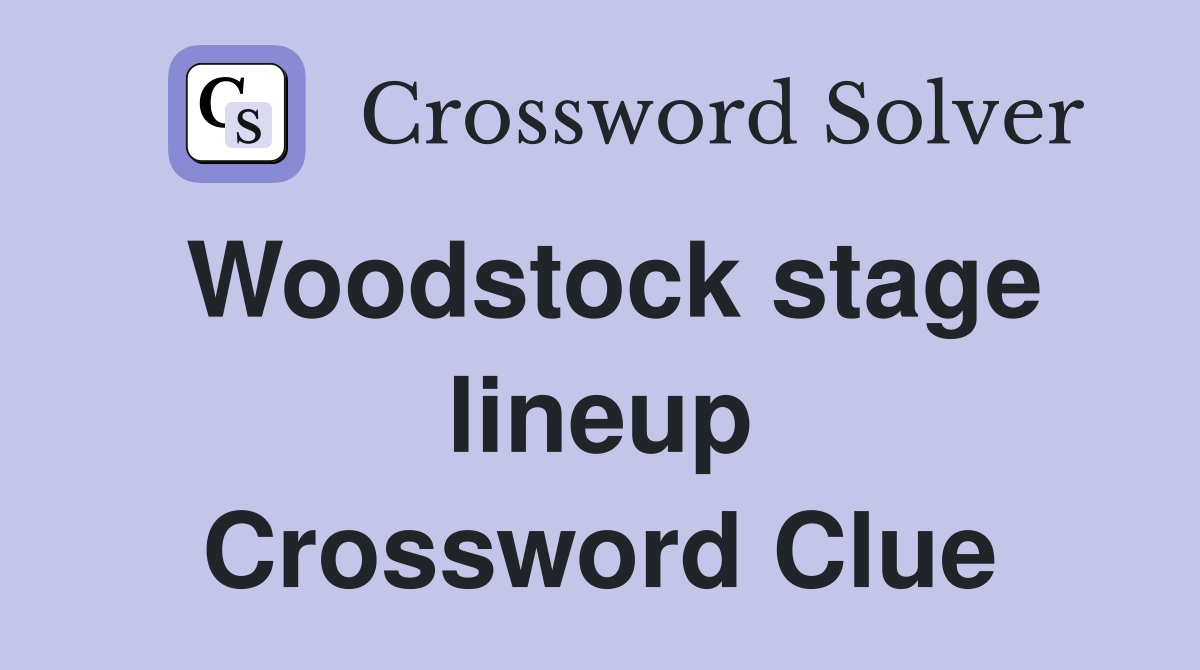 Woodstock stage lineup Crossword Clue