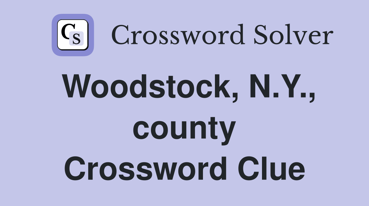 Woodstock, N.Y., county Crossword Clue