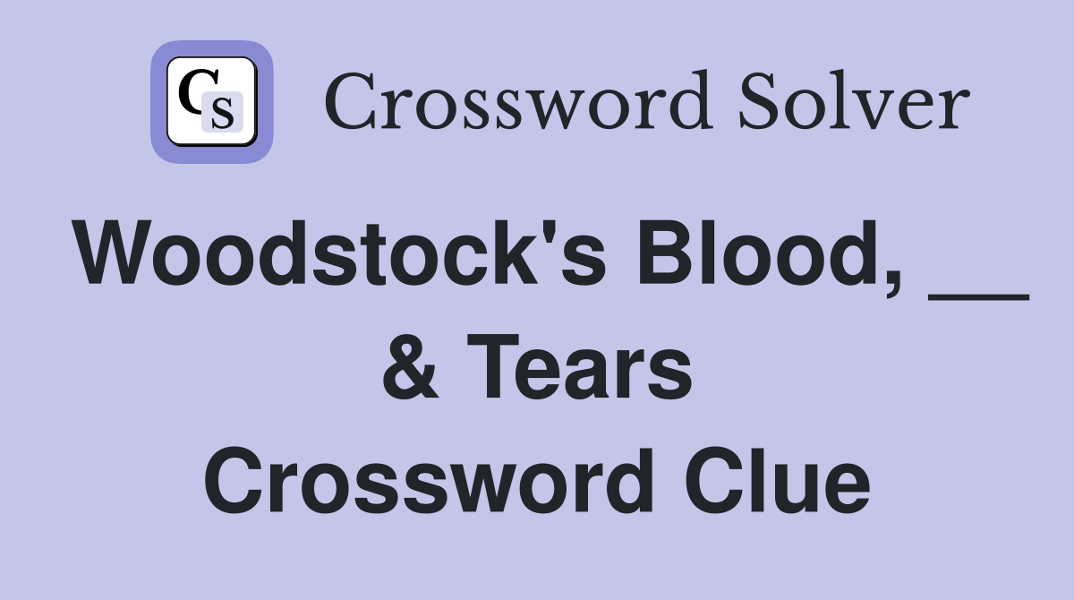 Woodstock's Blood, __ & Tears Crossword Clue