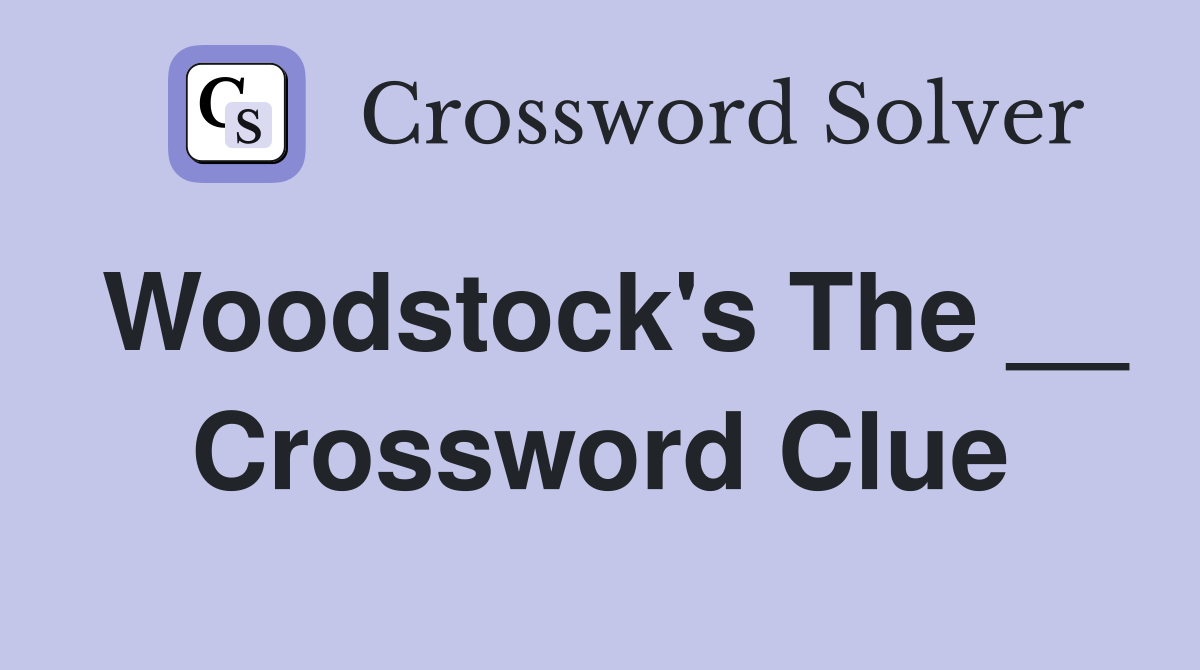 Woodstock's The __ Crossword Clue
