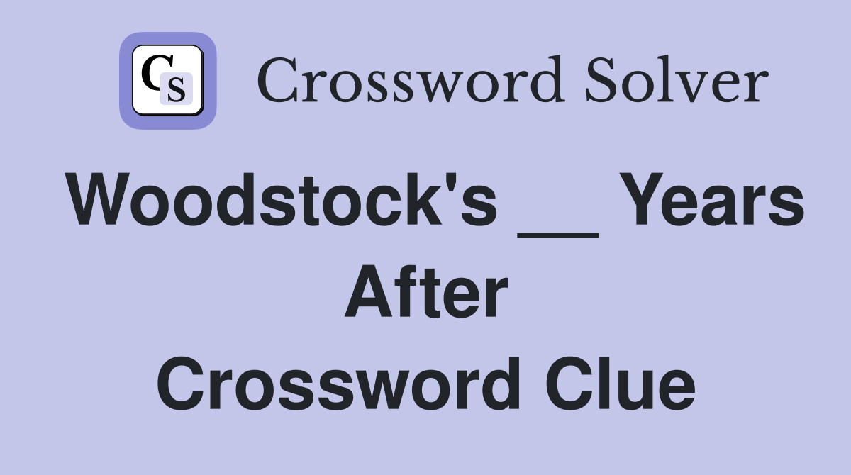 Woodstock's __ Years After Crossword Clue