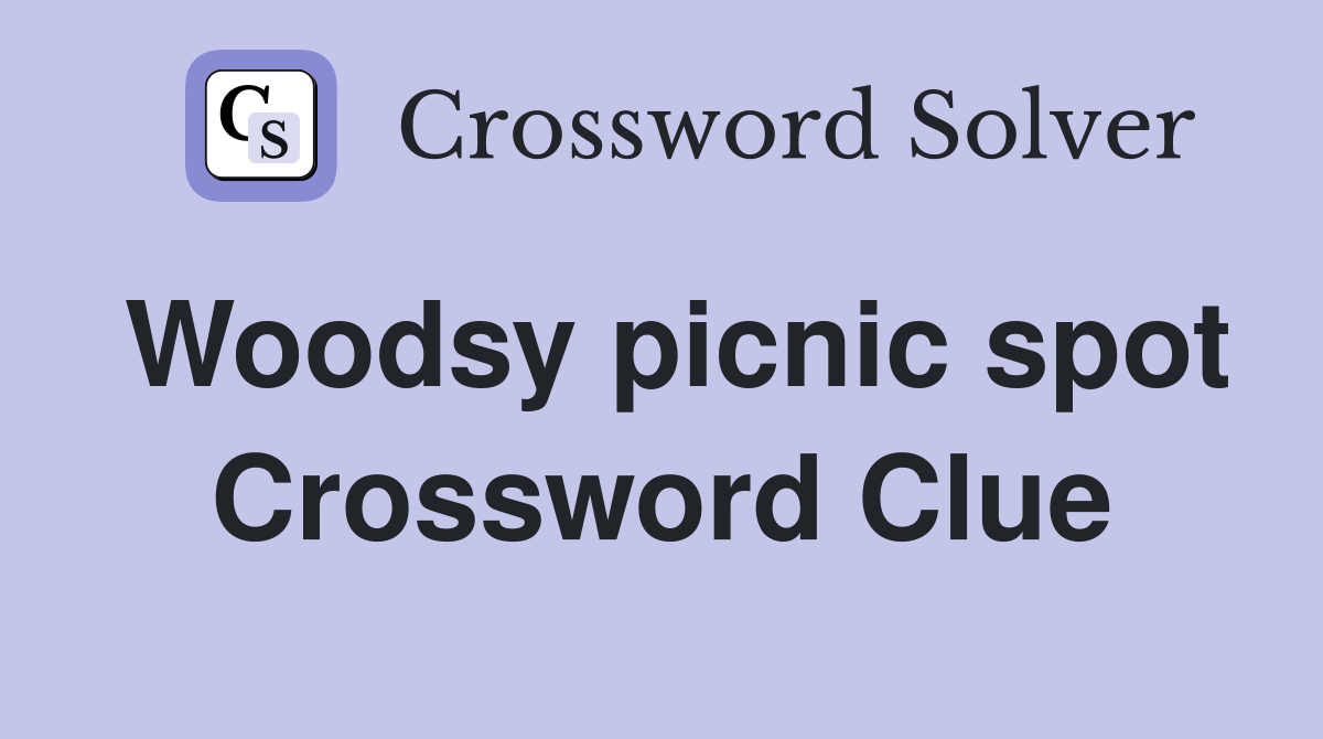 Woodsy picnic spot Crossword Clue