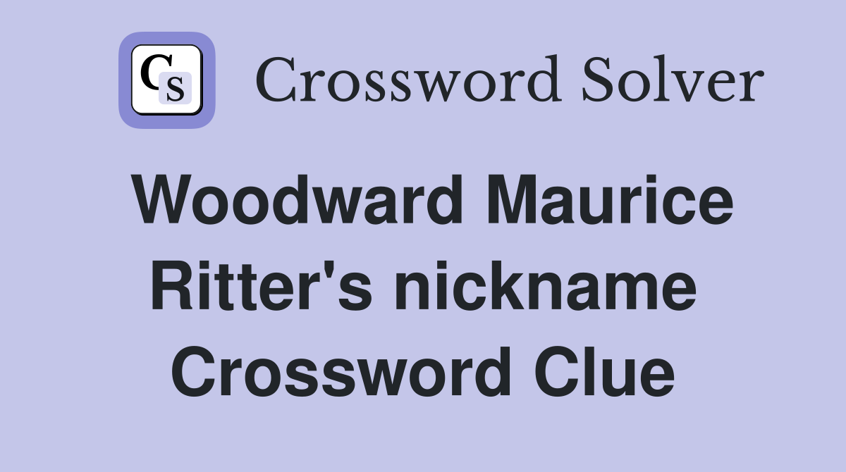Woodward Maurice Ritter's nickname Crossword Clue