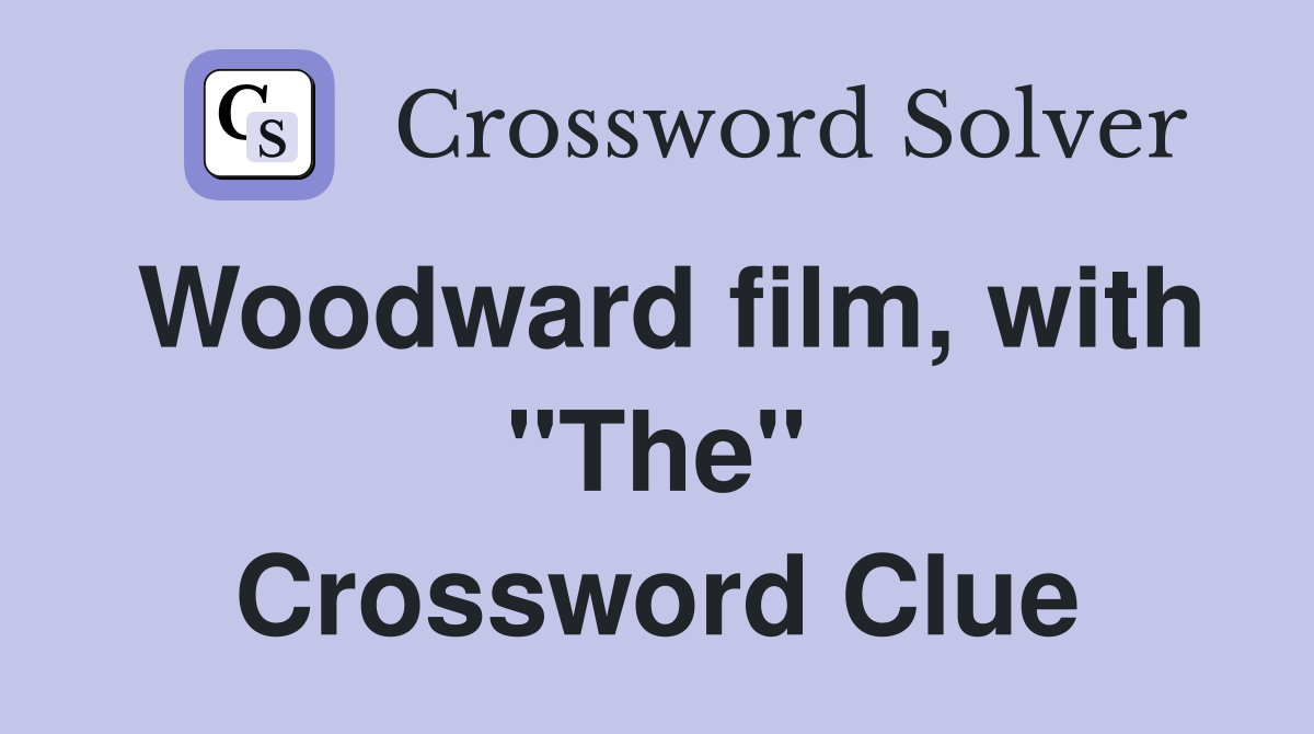 Woodward film, with "The" Crossword Clue