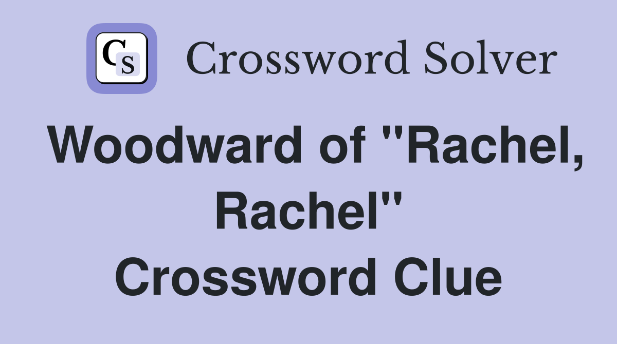 Woodward of "Rachel, Rachel" Crossword Clue