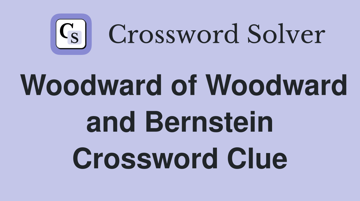 Woodward of Woodward and Bernstein Crossword Clue