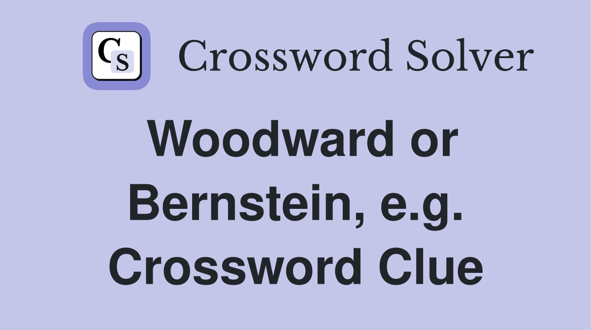 Woodward or Bernstein, e.g. Crossword Clue