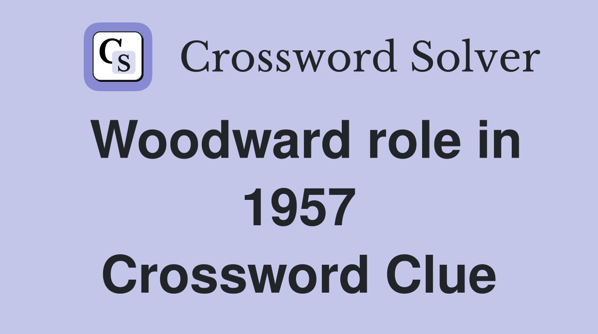 Woodward role in 1957 Crossword Clue