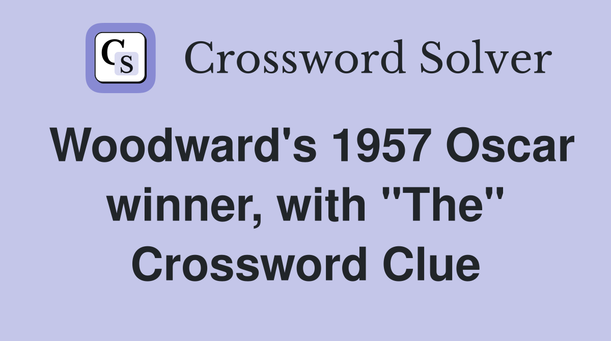 Woodward's 1957 Oscar winner, with "The" Crossword Clue