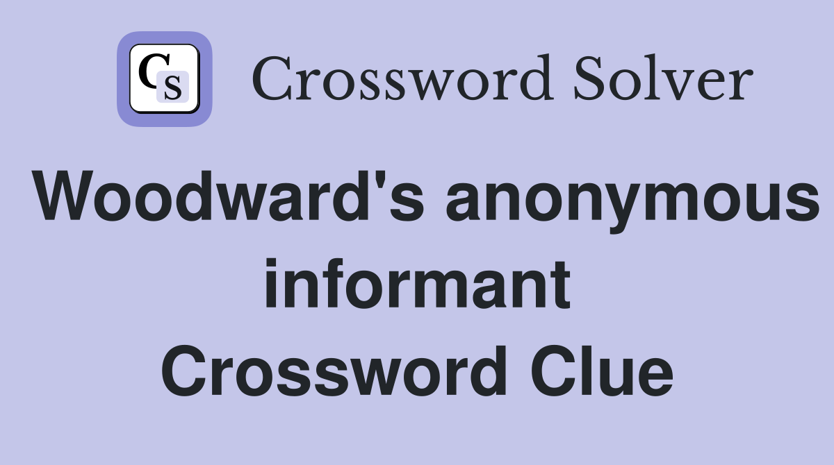 Woodward's anonymous informant Crossword Clue