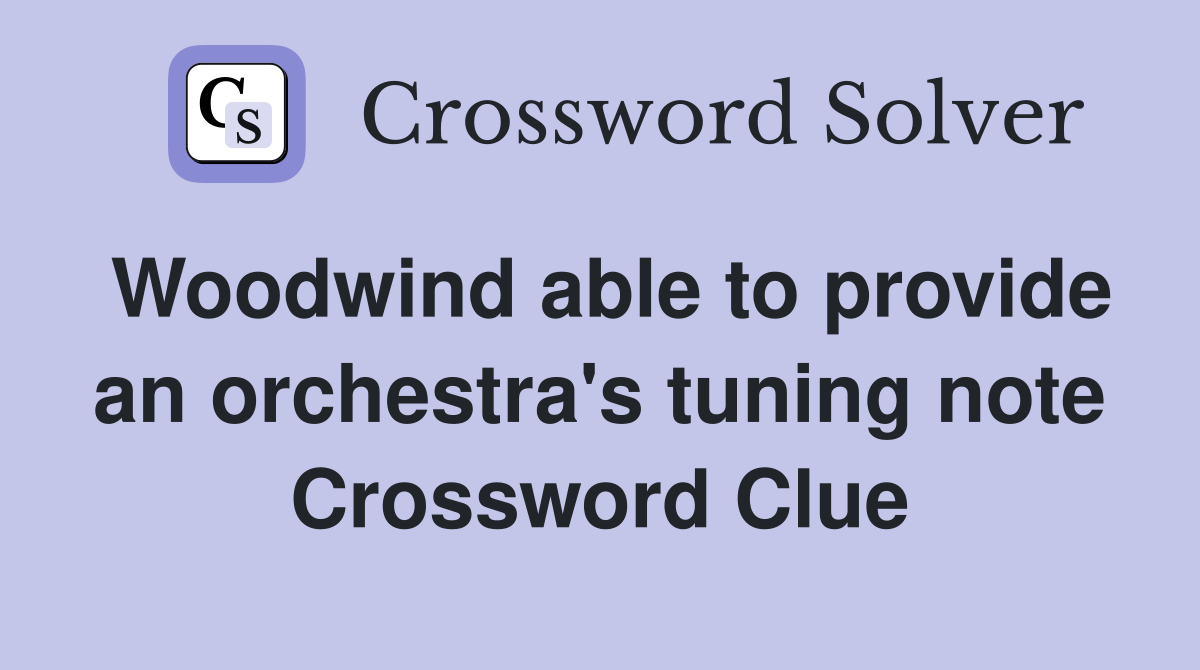 Woodwind able to provide an orchestra's tuning note Crossword Clue