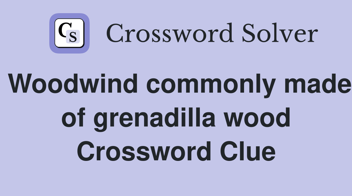 Woodwind commonly made of grenadilla wood Crossword Clue