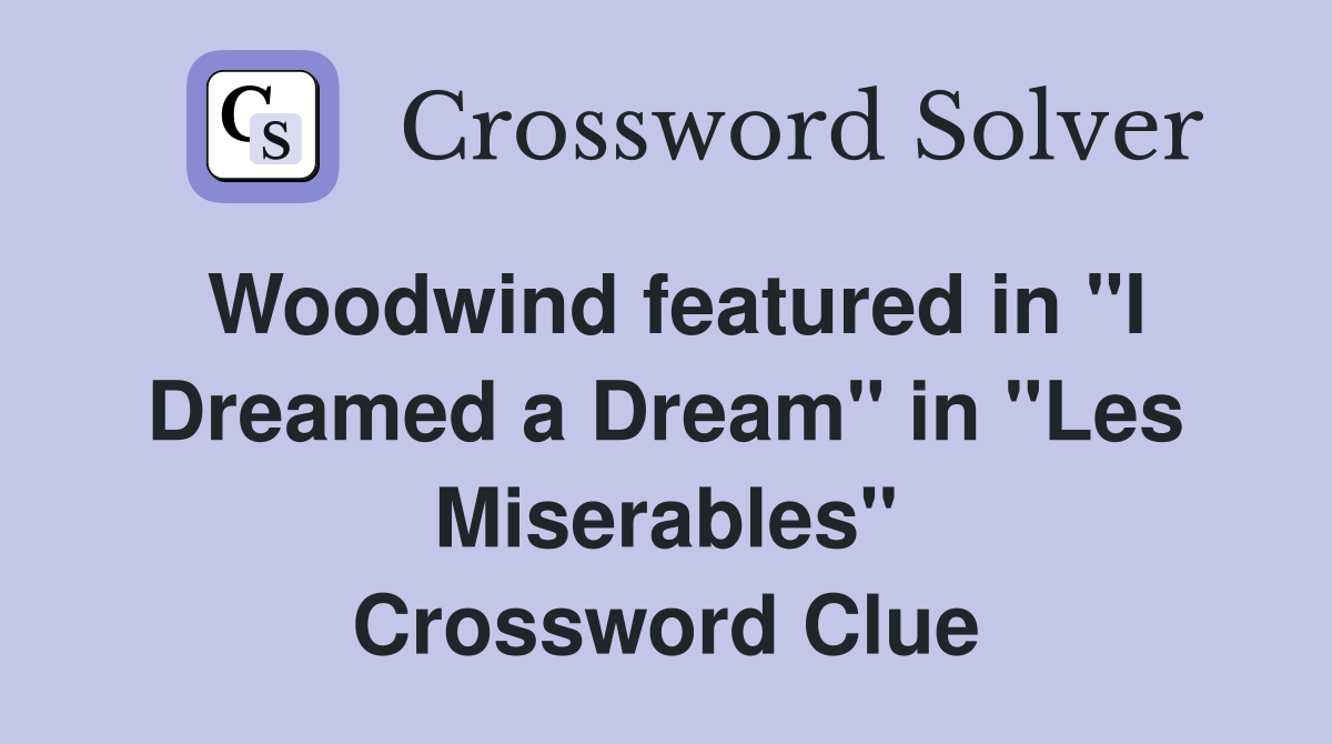 Woodwind featured in "I Dreamed a Dream" in "Les Miserables" Crossword Clue