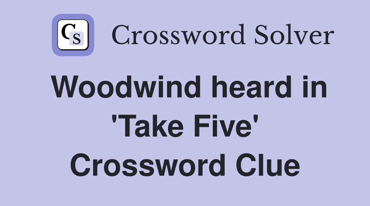 Woodwind heard in 'Take Five' Crossword Clue