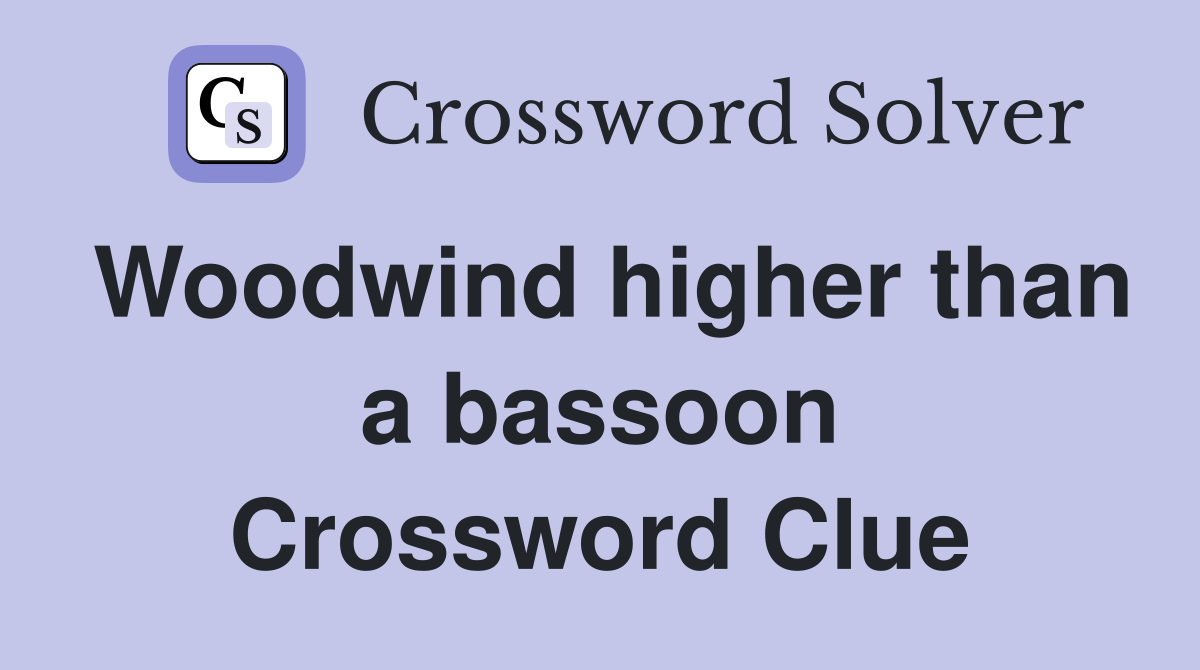 Woodwind higher than a bassoon Crossword Clue