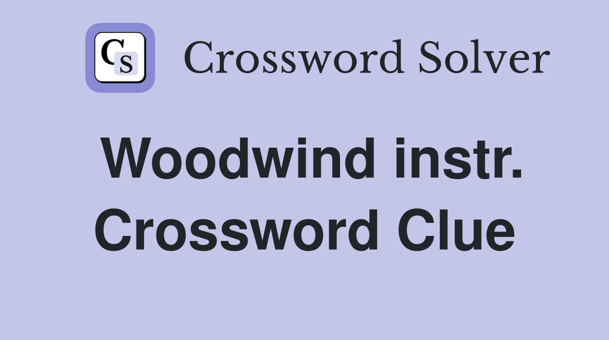 Woodwind instr. Crossword Clue