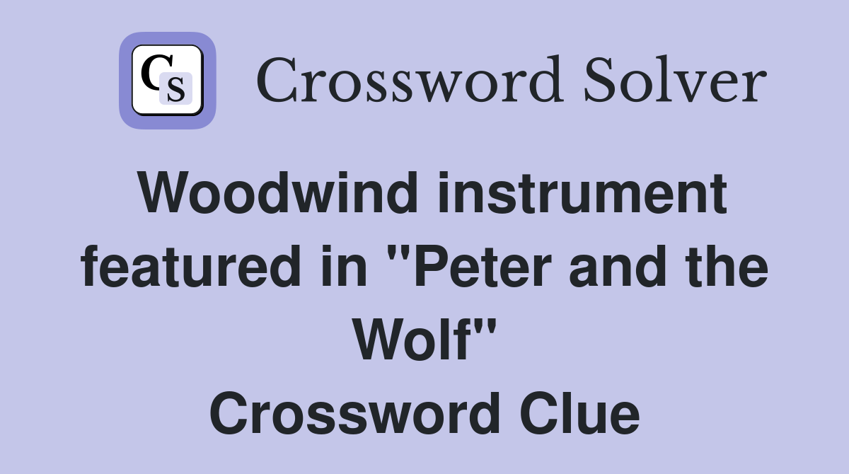 Woodwind instrument featured in "Peter and the Wolf" Crossword Clue
