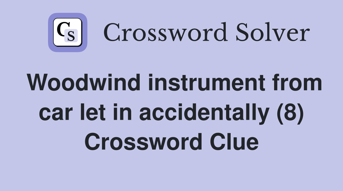 Woodwind instrument from car let in accidentally (8) Crossword Clue