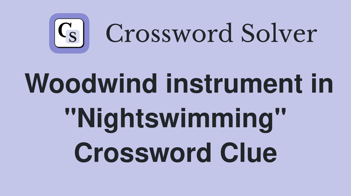 Woodwind instrument in "Nightswimming" Crossword Clue
